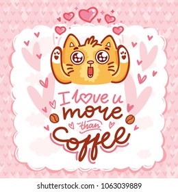 Cute Cat character in love with hearts and googly eyes and lettering calligraphy text. I love you more than coffee. Hand drawn art illustration in cartoon, doodle style for card, poster, invitation