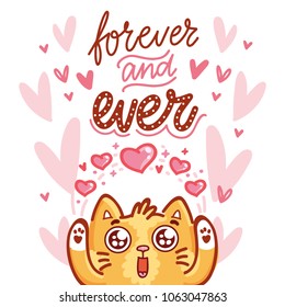 Cute Cat character in love with hearts and googly eyes and lettering calligraphy text. Forever and ever. Hand drawn art illustration in cartoon, doodle style for card, poster, invitation