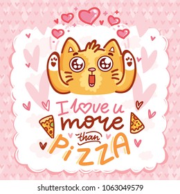 Cute Cat character in love with hearts and googly eyes and lettering calligraphy text. I love you more than pizza. Hand drawn art illustration in cartoon, doodle style for card, poster, invitation