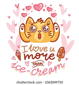 Cute Cat character in love with hearts and googly eyes and lettering calligraphy text. I love you more than ice cream. Hand drawn art illustration in cartoon, doodle style for card, poster, invitation