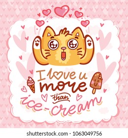 Cute Cat character in love with hearts and googly eyes and lettering calligraphy text. I love you more than ice cream. Hand drawn art illustration in cartoon, doodle style for card, poster, invitation