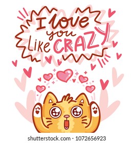 Cute Cat character in love with hearts and googly eyes and lettering calligraphy text. I love you like crazy. Hand drawn art illustration in cartoon, doodle style for card, poster, invitation
