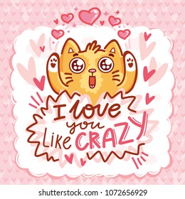 Cute Cat character in love with hearts and googly eyes and lettering calligraphy text. I love you like crazy. Hand drawn art illustration in cartoon, doodle style for card, poster, invitation