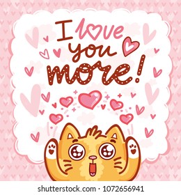 Cute Cat character in love with hearts and googly eyes and lettering calligraphy text. I love you more. Hand drawn art illustration in cartoon, doodle style for card, poster, invitation