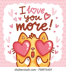 Cute Cat character in love with hearts in eyes and lettering calligraphy text. I love you more. Hand drawn illustration in cartoon, doodle style for greeting card, poster, banner, print, invitation