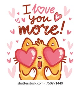 Cute Cat character in love with hearts in eyes and lettering calligraphy text. I love you more. Hand drawn illustration in cartoon, doodle style for greeting card, poster, banner, print, invitation