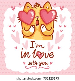 Cute Cat character in love with hearts in eyes and lettering calligraphy text. I'm in love with you. Hand drawn art illustration in cartoon, doodle style for greeting card, poster, banner