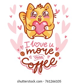 Cute Cat character in love holding big heart with lettering calligraphy text. I love you more than coffee. Hand drawn, romantic illustration in cartoon doodle style for card, poster, invitation