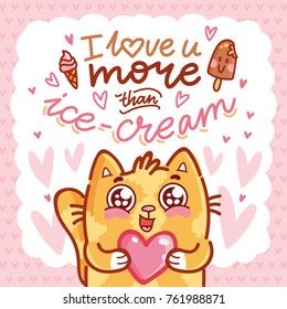 Cute Cat character in love holding big heart with lettering calligraphy text. I love you more than ice cream. Hand drawn, romantic illustration in cartoon doodle style for card, poster, invitation