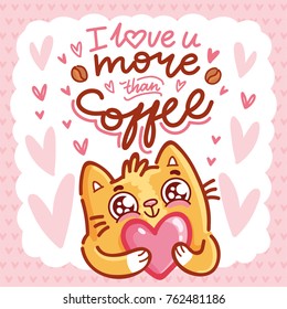 Cute Cat character in love holding big heart with lettering calligraphy text. I love you more than coffee. Hand drawn, romantic illustration in cartoon doodle style for card, poster, invitation