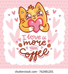 Cute Cat character in love holding big heart with lettering calligraphy text. I love you more than coffee. Hand drawn, romantic illustration in cartoon doodle style for card, poster, invitation