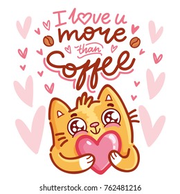 Cute Cat character in love holding big heart with lettering calligraphy text. I love you more than coffee. Hand drawn, romantic illustration in cartoon doodle style for card, poster, invitation