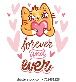 Cute Cat character in love holding big heart with lettering calligraphy text. Forever and ever. Hand drawn, romantic illustration in cartoon doodle style for card, poster, invitation