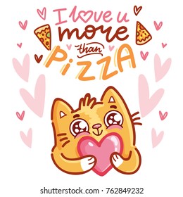 Cute Cat character in love holding big heart with lettering calligraphy text. I love you more than pizza. Hand drawn, romantic illustration in cartoon doodle style for card, poster, invitation