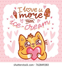 Cute Cat character in love holding big heart with lettering calligraphy text. I love you more than ice cream. Hand drawn, romantic illustration in cartoon doodle style for card, poster, invitation