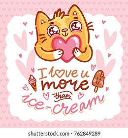 Cute Cat character in love holding big heart with lettering calligraphy text. I love you more than ice cream. Hand drawn, romantic illustration in cartoon doodle style for card, poster, invitation