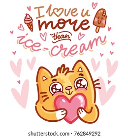 Cute Cat character in love holding big heart with lettering calligraphy text. I love you more than ice cream. Hand drawn, romantic illustration in cartoon doodle style for card, poster, invitation