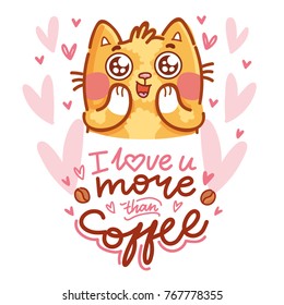 Cute Cat character madly in love with with big eyes, and lettering calligraphy text. I love you more than coffee. Hand drawn, romantic illustration in cartoon doodle style for card, poster, invitation