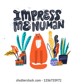 Cute cat color flat hand drawn vector character. Impress me human. Quote handwritten lettering. Arrogant, naughty kitten sitting with crown and houseplants. Isolated scandinavian cartoon illustration