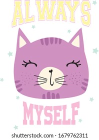 Cute cat girl face with always myself slogan.Vector illustration for children print design, kids t-shirt, baby wear.