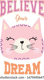 Cute cat girl face with believe your dreams slogan.Vector illustration for children print design, kids t-shirt, baby wear and other uses.