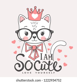 Cute cat girl face with pink crown, glasses, bow. I am So Cute. Love Yourself. Vector illustration design for t shirt graphics, fashion prints, slogan tees, posters and other uses