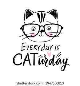 Cute cat with glasses vector illustration. Hand drawn Stylish kitten. Doodle Kitty. Cartoon animal isolated on white. Funny character. Ideal for funny cards, kids print. Every day is caturday.