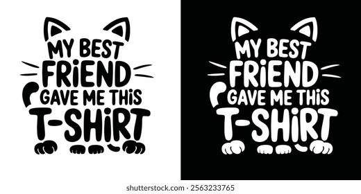 A cute cat graphic with text saying My Best Friend Gave Me This T-Shirt, suitable for apparel prints.