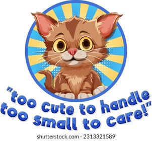 Cute cat with too cute to handle too small to care text illustration