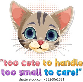 Cute cat with too cute to handle too small to care text illustration