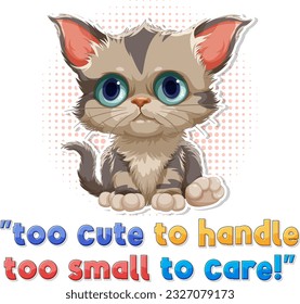 Cute cat with too cute to handle too small to care text illustration