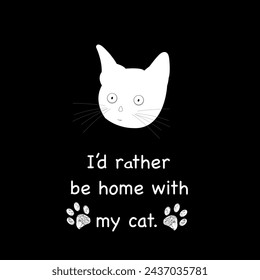 Cute cat ''I'd rather be home with my cat'' text t-shirt or design elements