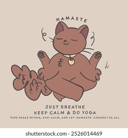 Cute cat illustration with slogan. Hand drawn yoga cat. Vector graphic design for t-shirt.