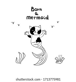 Cute cat mermaid. Born mermaid lettering ink drawn by hand. Underwater kitten character with marine decor. Stock vector illustration isolated. Design for children’s card, book.