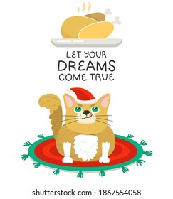 Cute cat in red hat looking on tasty roast turkey. Hand drawn phrase Let your dream come true. Green and red traditional holiday colors. Funny domestic animal sitting on the mat and licks its lips.