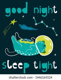 Cute cats astronauts in space, vector illustration. Sleeping kitten, stars in universe. Phrase - Good night sleep tight.  Funny poster with lettering , design for kids.