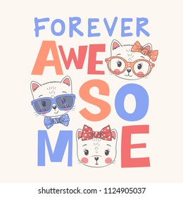Cute cats. Forever Awesome slogan. Hand drawn vector illustration for children print design, kids t-shirt, baby wear