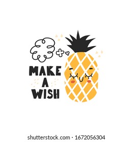 Cute character pineapple.Vector illustration with the inscription " Make a wish".Pineapple in the style of kawaii. Pineapple illustration-print on t- shirts, bags. Pineapple on a white background