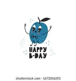 Cute character plum. Vector illustration with the inscription "Happy b-day". Plum in the style of Kawaii. Plum illustration-print on t- shirts, bags. Plum on a white background