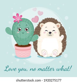 Cute characters hedgehog with hearts. Free hugs with love hedgehog with cactus. Love you, no matter what.