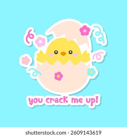Cute Chick Hatching from Egg with Flowers and You Crack Me Up Text on Cyan Background