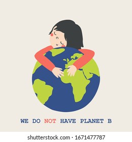 Cute Child hugs a globe. Flat vector Postcard for the Earth day with motivation phrase for saving planet. Childish Illustration with Lettering We do not have planet b