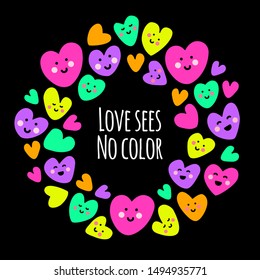 Cute childish bright eye catching Love sees no color frame background with funny kawaii cartoon characters of hearts in 80s style, can be used for Valentine's Day card, gift box package etc