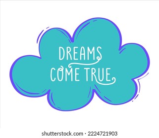 Cute childish illustration with a cloud and the inscription dreams will come true. Vector illustration in cartoon style. Children's illustration for clothes. Bright design element.