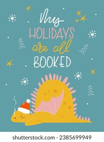 Cute Christmas greeting card with handwritten phrase My holidays are booked. Cute sleeping dragon in cartoon style. Vector illustration.