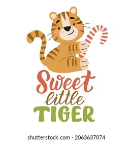 Cute christmas illustration with tiger cub with candy and lettering - sweet little tiger. For decoration of posters, postcards, prints for t-shirts, mugs, pillows, for designs of childrens parties.