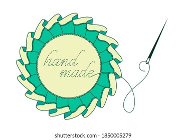 Cute circle frame with textile ruffles, ribbon, lace, sewing needle, thread and embroidery inscription "hand made". Colored isolated decorative vector illustration