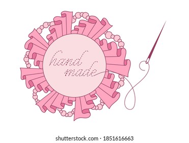 Cute circle frame with textile ruffles, beads, sewing needle, thread and interrupted embroidery inscription "hand made". Colored isolated decorative vector illustration of creative occupation