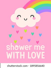 Cute cloud cartoon, rain and rainbow illustration with quotes "Shower me with love" for valentine’s day card design.