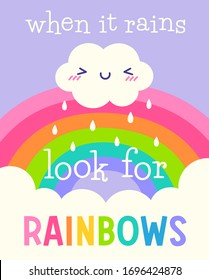 Cute cloud cartoon and rainbow background with quotes "When it rains look for rainbows" for greeting card design. Motivational quotes with typography design.